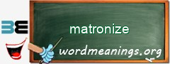 WordMeaning blackboard for matronize